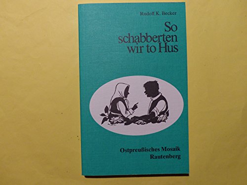 Beispielbild fr So schabberten wir to Hus. Ein ostpreuisches Wrterbuch zum Verkauf von medimops