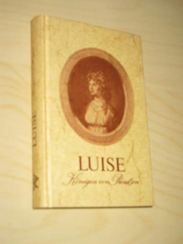 Beispielbild fr Das Leben der Knigin von Preussen Luise Auguste Wilhelmine Amalie zum Verkauf von Bernhard Kiewel Rare Books