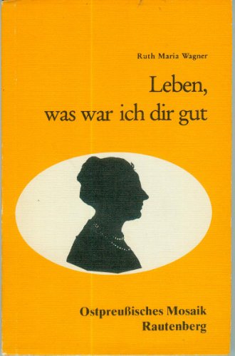 9783792102138: Leben, was war ich dir gut: Agnes Miegel zum Gedächtnis : Stimmen d. Freundschaft (Ostpreussisches Mosaik ; Bd. 10) (German Edition)