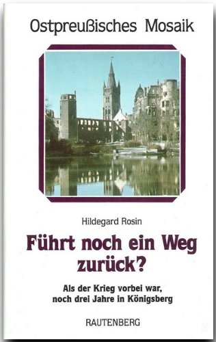 Beispielbild fr Fhrt noch ein Weg zurck? Als der Krieg vorbei war noch 3 Jahre in Knigsberg. Stunde Null und danach. Schicksale 1945-1949. Band 2. zum Verkauf von Mephisto-Antiquariat