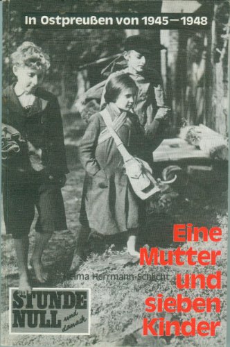 Beispielbild fr Eine Mutter und sieben Kinder. In Ostpreuen von 1945 - 1948 zum Verkauf von medimops