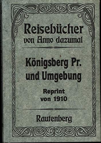 Königsberg. - Nachdr. (d. Ausg.) v. 1910: Wegweiser durch Königsberg i. Pr. und Umgebung