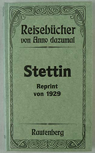 Beispielbild fr Reisebcher von Anno dazumal 06. Stettin. Ein Fhrer durch die Hafen- und Industriestadt im Grnen zum Verkauf von medimops