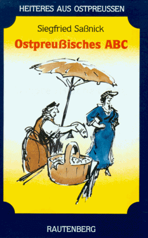 Heiteres aus Ostpreussen Ostpreussisches ABC