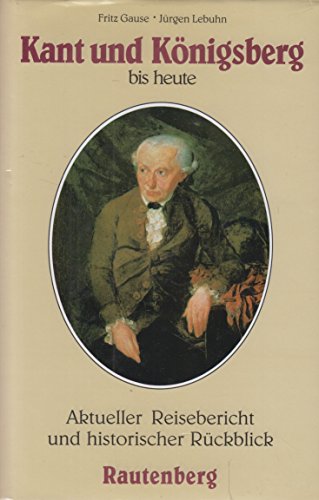 Beispielbild fr Kant und Knigsberg bis heute. Aktueller Reisebericht und historischer Rckblick. zum Verkauf von Antiquariat & Verlag Jenior