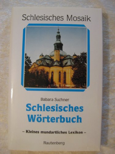 Schlesisches Wörterbuch - Kleine mundartliches Lexikon - zusammengestellt von Barbara Suchner (= ...