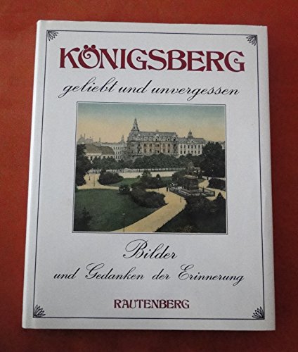 Stock image for Knigsberg, geliebt und unvergessen. Bilder und Gedanken der Erinnerung for sale by medimops