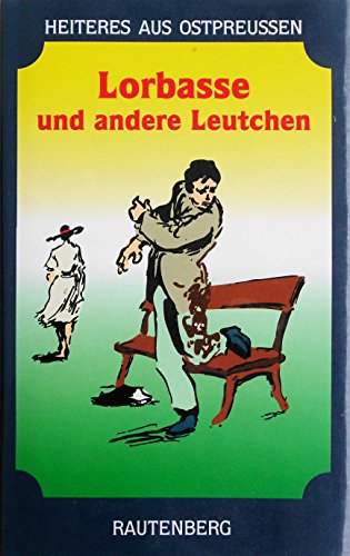 Beispielbild fr Lorbasse und andere Leutchen. Vergngliche ostpreuische Gedichte - das Beste von Johannes, Lau, Reichermann & Co. (Heiteres aus Ostpreuen). zum Verkauf von Ingrid Wiemer