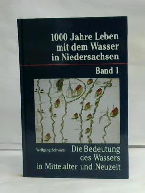 Beispielbild fr Die Bedeutung des Wassers in Mittelalter und Neuzeit (Tausend Jahre Leben mit dem Wasser in Niedersachsen) zum Verkauf von medimops