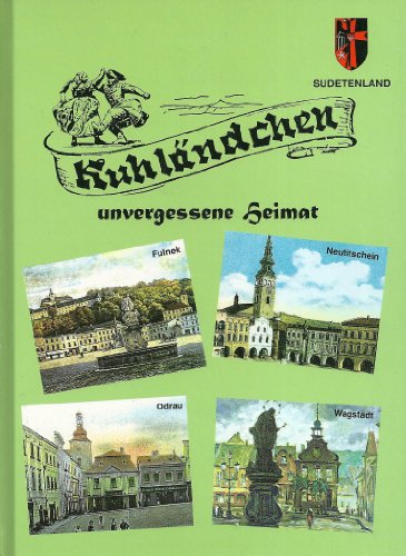 9783792105887: Kuhlandchen, unvergessene Heimat: 50 Jahre Mitteilungen "Alte Heimat--Kuhlandchen," seit 1951 "Alte Heimat, Verein Heimattreuer Kuhlandler e.V." : Jubilaumsbuch (German Edition)