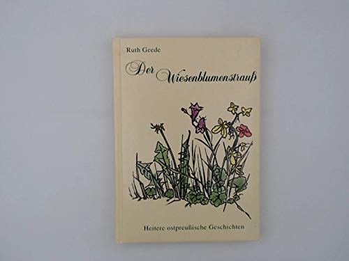 Beispielbild fr Der Wiesenblumenstrau - Heitere ostpreuische Geschichten zum Verkauf von Sammlerantiquariat