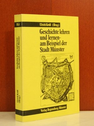Geschichte lehren und lernen - am Beispiel der Stadt Münster.