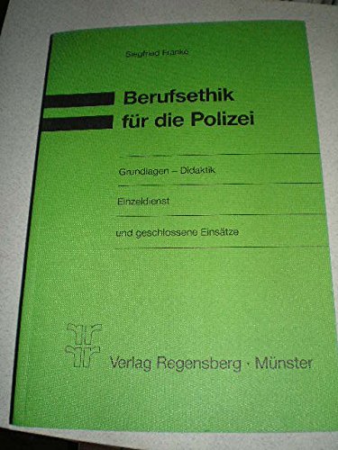 9783792305997: Berufsethik fr die Polizei. Grundlagen - Didaktik Einzeldienst und geschlossene Einstze