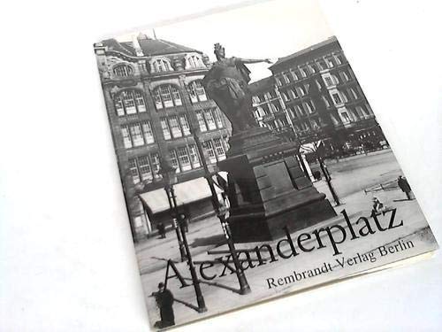 Alexanderplatz: Ein Ort deutscher Geschichte : hundert Bilder aus zweihundert Jahren gesammelt und erläutert von Klaus J. Lemmer