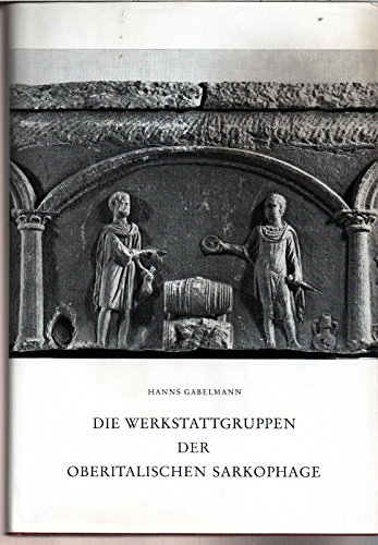 Imagen de archivo de Die Werkstattgruppen der oberitalischen Sarkophage a la venta por medimops