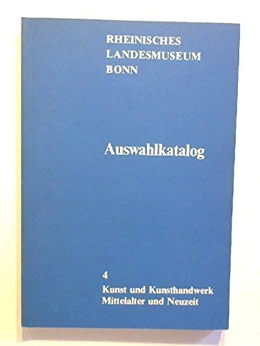 Kunst und Kunsthandwerk: Mittelalter und Neuzeit (Kunst und Altertum am Rhein) (German Edition) (9783792702963) by Rheinisches Landesmuseum Bonn