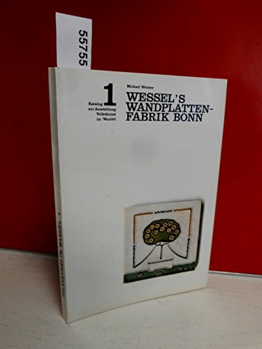 Wessel's Wandplatten-Fabrik, Bonn (His Katalog zur Ausstellung Volkskunst im Wandel ; l) (German Edition) (9783792703939) by Michael Weisser