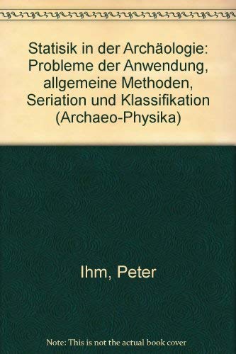 9783792704271: Statistik in der Archäologie: Probleme d. Anwendung, allg. Methoden, Seriation u. Klassifikation (Archaeo-physika) (German Edition)