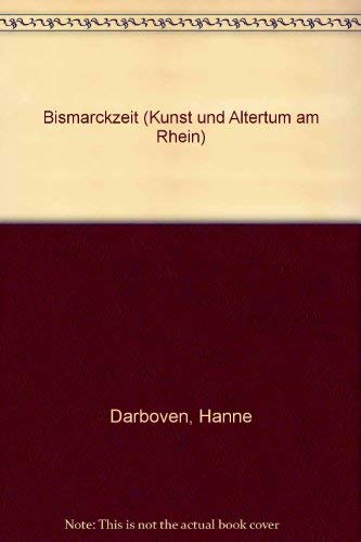 Bismarckzeit (Kunst und Altertum am Rhein) (German Edition) (9783792704622) by Darboven, Hanne
