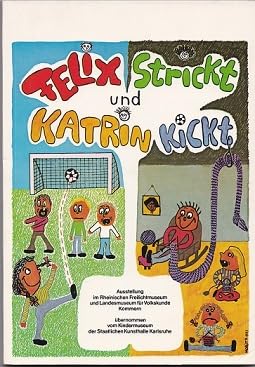 Beispielbild fr Felix strickt und Katrin kickt. Eine Ausstellung im Rheinischen Freilichtmuseum und Landesmuseum fr Volkskunde Kommern, bernommen vom Kindermuseum der Staatlichen Kunsthalle Karlsruhe. zum Verkauf von Antiquariat Christoph Wilde