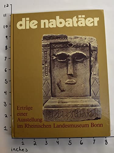 Die nabatäer - Erträge einer Ausstellung im Rheinischen Landesmuseum Bonn 24. Mai - 9. Juli 1978 ...