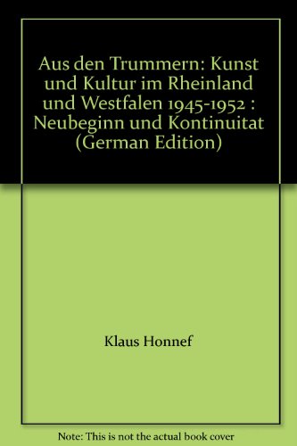 9783792708712: Aus den Trmmern. Kunst und Kultur im Rheinland und in Westfalen 1945-52. Neubeginn und Kontinuitt. Ausstellungskatalog