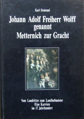 9783792709191: Johann Adolf Freiherr Wolff genannt Metternich zur Gracht: Vom Landritter zum Landhofmeister, eine Karriere im 17. Jahrhundert