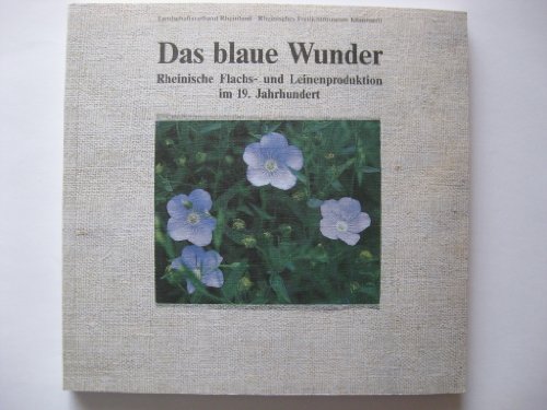 9783792710920: Das blaue Wunder. Rheinische Flachs- und Leinenproduktion im 19. Jahrhundert
