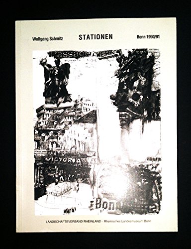 Stationen Bonn 1990-91: Zeichnungen von Wolfgang Schmitz : [Landschaftsverband Rheinland, Rheinisches Landesmuseum Bonn, 27. Juni-18. August 1991 (German Edition) (9783792712306) by [???]