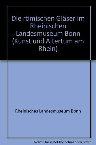 Die roÌˆmischen GlaÌˆser im Rheinischen Landesmuseum Bonn (Kunst und Altertum am Rhein) (German Edition) (9783792712450) by Rheinisches Landesmuseum Bonn