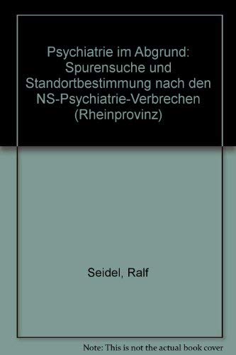 Beispielbild fr Psychiatrie im Abgrund : Spurensuche und Standortbestimmung nach den NS-Psychiatrie-Verbrechen. Herausgegeben von Ralf Seidel und Wolfgang Franz Werner / Rheinprovinz 6. zum Verkauf von Antiquariat KAMAS