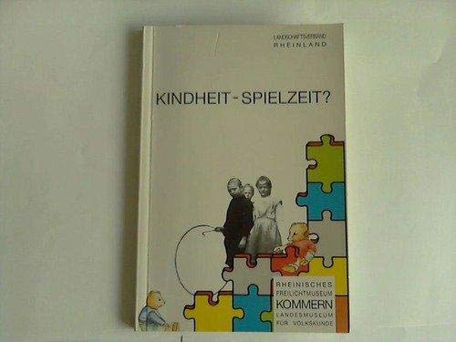 9783792713686: Kindheit--Spielzeit?: Fuhrer durch die Ausstellung mit den Sammlungen H.G. Klein, Maria Junghanns (Fuhrer und Schriften des Rheinischen Freilichtmuseums und Landesmuseums fur Volkskunde in Kommern)