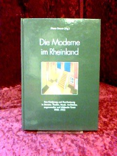 Stock image for Die Moderne im Rheinland. Ihre Frderung und Durchsetzung in Literatur, Theater, Musik, Architektur, angewandter und bildender Kunst 1900-1933. . zur Erforschung der Moderne im Rheinland for sale by medimops