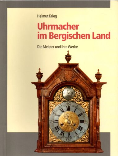 Uhrmacher im Bergischen Land : die Meister und ihre Werke. von, Bergische Forschungen ; Bd. 23