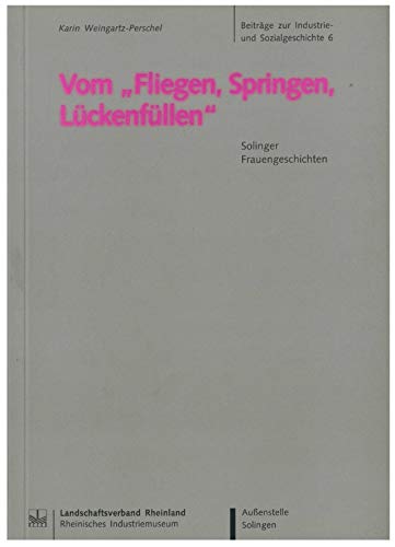 Stock image for Vom "Fliegen, Springen, Lückenfüllen". Solinger Frauengeschichten. for sale by Antiquariat Christoph Wilde