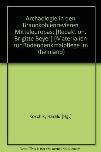 Archa?ologie in den Braunkohlenrevieren Mitteleuropas: [Redaktion, Brigitte Beyer] (Materialien z...