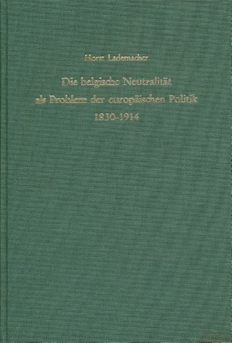 Die belgische Neutralität als Problem der europäischen Politik 1830-1914. - Lademacher, Horst.