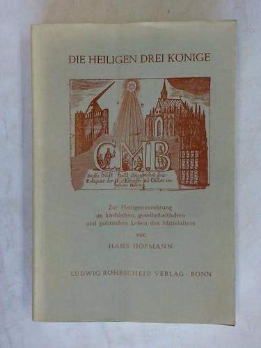 Die Heiligen Drei KoÌˆnige: Zur Heiligenverehrung im kirchl., gesellschaftl. u. polit. Leben d. Mittelalters (Rheinisches Archiv) (German Edition) (9783792803769) by Hofmann, Hans