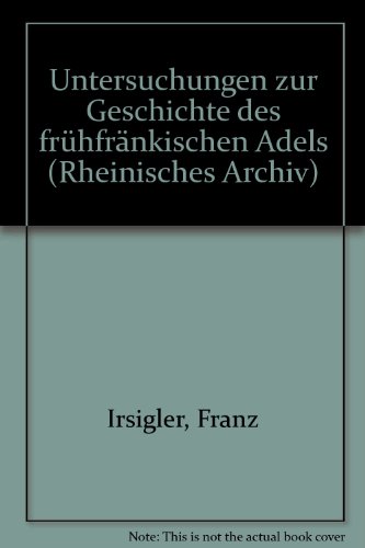 Untersuchungen zur Geschichte des frühfränkischen Adels - Irsigler, Franz
