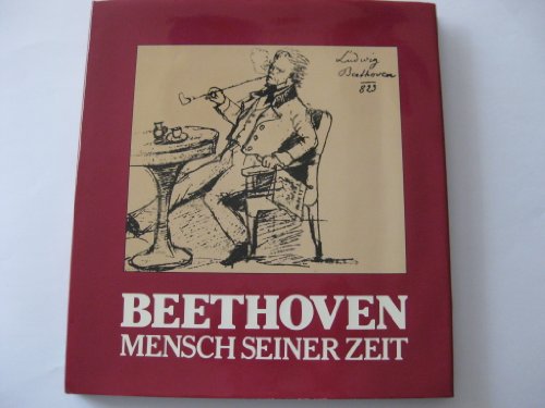 Beispielbild fr Beethoven. Mensch seiner Zeit. Hrsg. im Auftrag der Stadt Bonn. zum Verkauf von Musikantiquariat Bernd Katzbichler