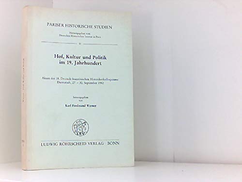 Stock image for Hof, Kultur und Politik im 19. [neunzehnten] Jahrhundert : Akten d. 18. Dt.-Franz. Historikerkolloquium Darmstadt vom 27. - 30. September 1982. hrsg. von Karl Ferdinand Werner / Pariser historische Studien ; Bd. 21 for sale by antiquariat rotschildt, Per Jendryschik