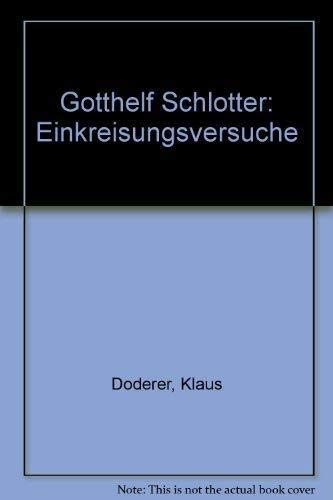 Beispielbild für Gotthelf Schlotter : Einkreisungsversuche. zum Verkauf von Versandantiquariat Felix Mücke
