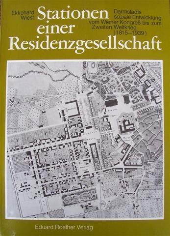 Stationen einer Residenzgesellschaft. Darmstadts soziale Entwicklung vom Wiener Kongreß bis zum Z...