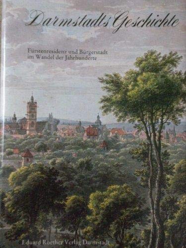 9783792901106: Darmstadts Geschichte: Furstenresidenz und Burgerstadt im Wandel der Jahrhunderte (German Edition)