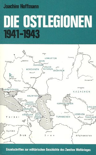 Die Ostlegionen 1941-1943: Turkotataren, Kaukasier u. Wolgafinnen im dt. Heer (Einzelschriften zur militaÌˆrischen Geschichte des Zweiten Weltkrieges) (German Edition) (9783793001782) by Hoffmann, Joachim