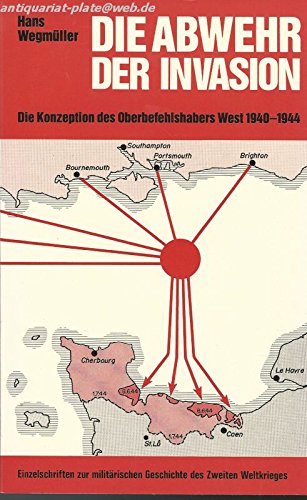 9783793001812: Die Abwehr der Invasion: Die Konzeption des Oberbefehlshabers West 1940-1944 (Einzelschriften zur militrischen Geschichte des Zweiten Weltkrieges)