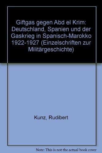 Giftgas gegen Abd el Krim Deutschland, Spanien und der Gaskrieg in Spanisch- Marokko 1922 - 1927 - Kunz Rudibert / Müller Rolf - Dieter