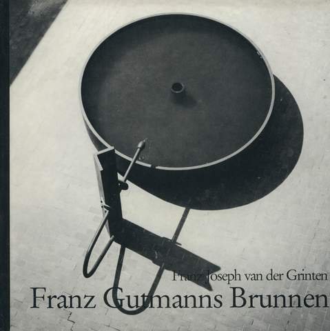 Franz Gutmanns Brunnen. Franz Joseph van der Grinten. [Fotos: Daniela Brandt .] - Grinten, Franz Joseph van der und Franz (Mitwirkender) Gutmann