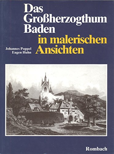 Das Großherzogthum Baden in malerischen Ansichten. Nach Stahlstichen von Johannes Poppel und ande...