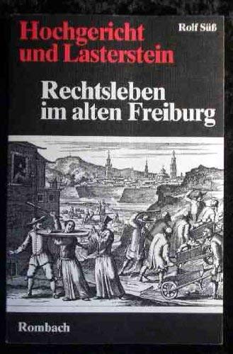 Hochgericht und Lasterstein. Rechtsleben im alten Freiburg. Mit 54 Abbildungen